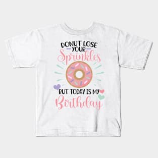 Donut lose your sprinkles todays my birthday Kids T-Shirt